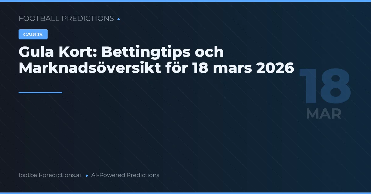 Gula Kort: Bettingtips och Marknadsöversikt för 18 mars 2026