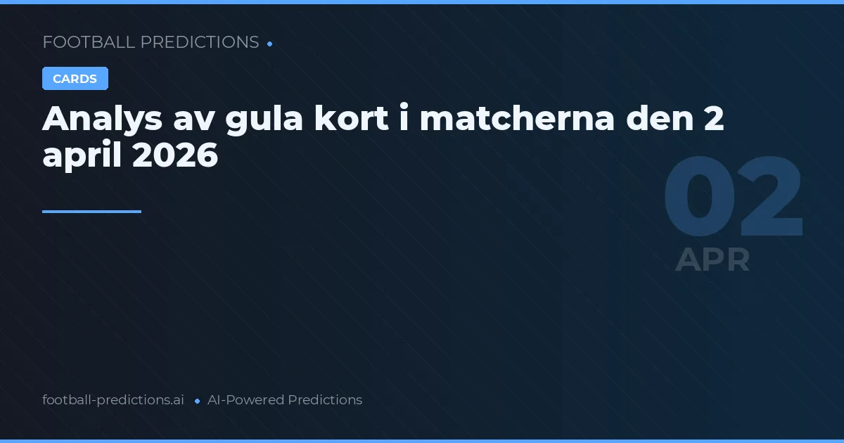Analys av gula kort i matcherna den 2 april 2026
