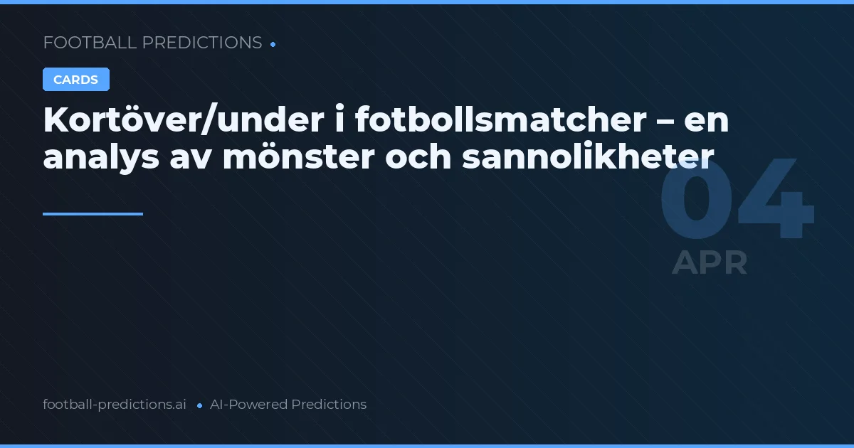 Kortöver/under i fotbollsmatcher – en analys av mönster och sannolikheter