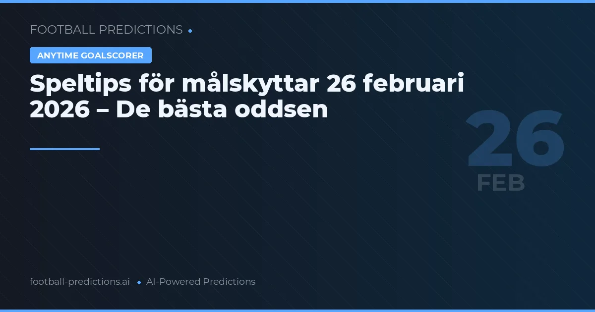 Speltips för målskyttar 26 februari 2026 – De bästa oddsen