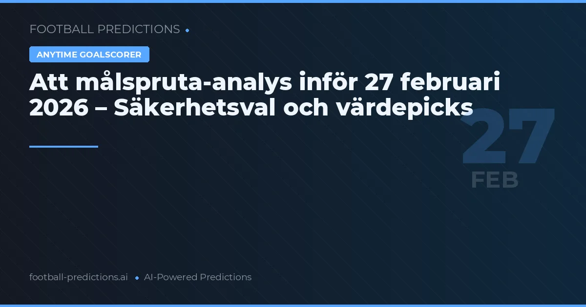Att målspruta-analys inför 27 februari 2026 – Säkerhetsval och värdepicks