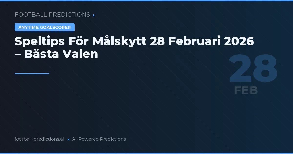Speltips För Målskytt 28 Februari 2026 – Bästa Valen