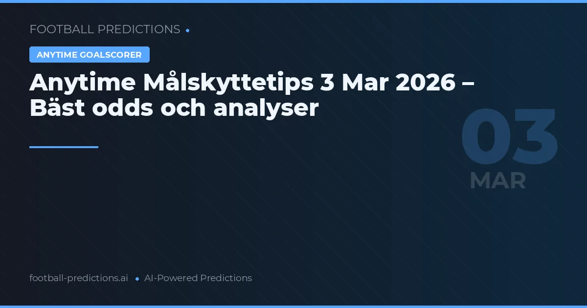 Anytime Målskyttetips 3 Mar 2026 – Bäst odds och analyser