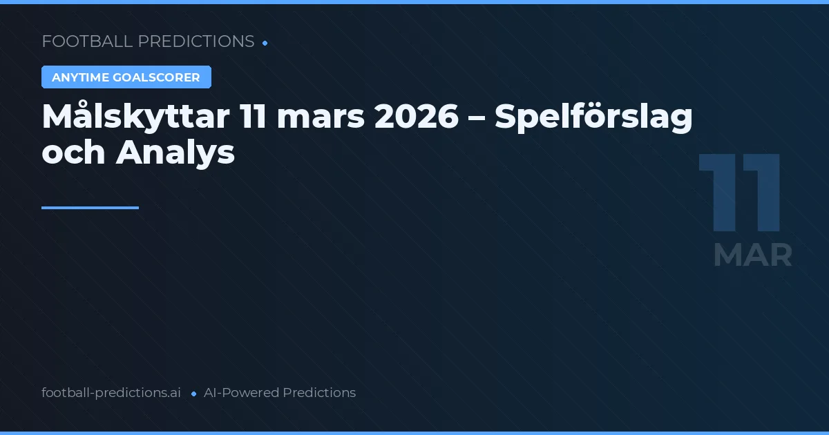 Målskyttar 11 mars 2026 – Spelförslag och Analys