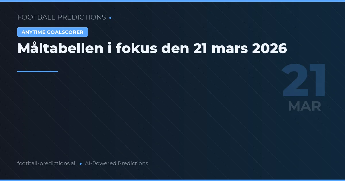 Måltabellen i fokus den 21 mars 2026