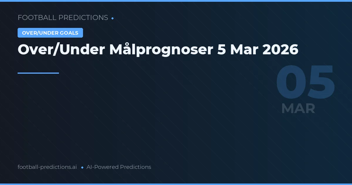 Over/Under Målprognoser 5 Mar 2026
