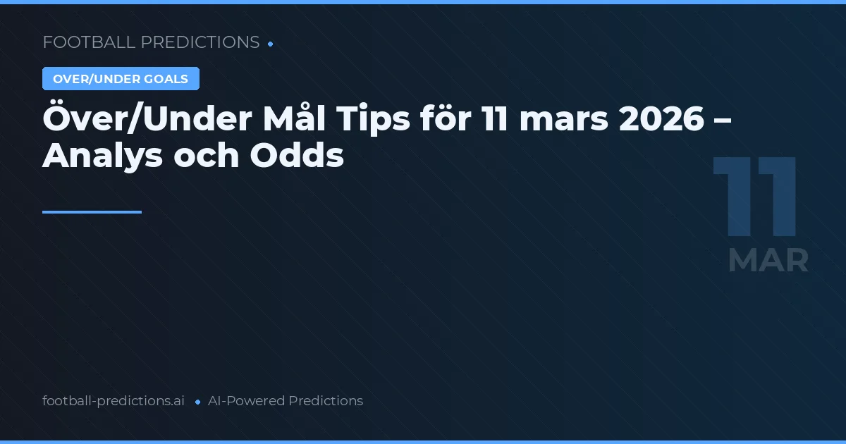Över/Under Mål Tips för 11 mars 2026 – Analys och Odds