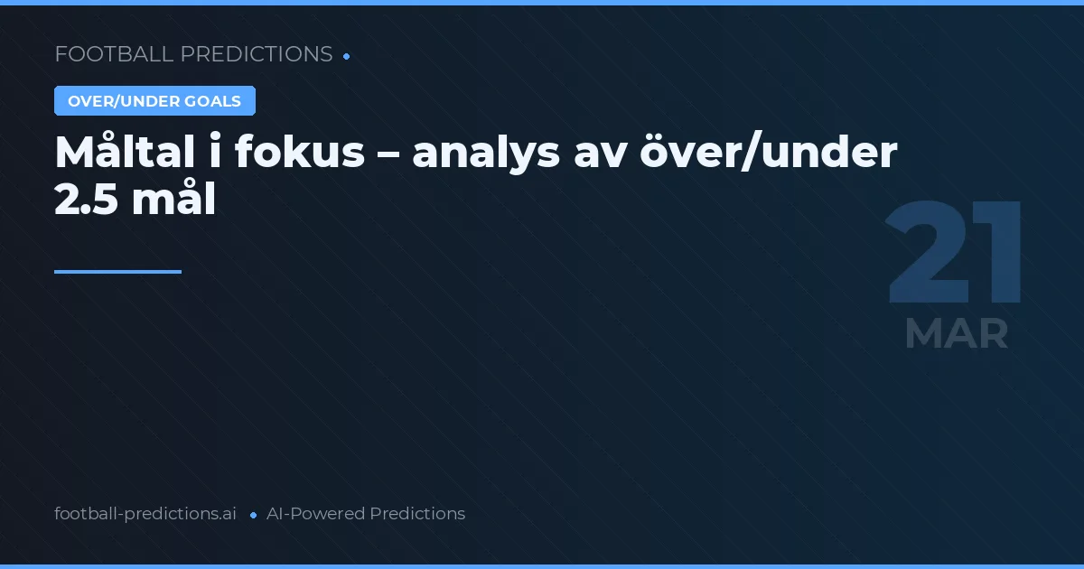 Måltal i fokus – analys av över/under 2.5 mål