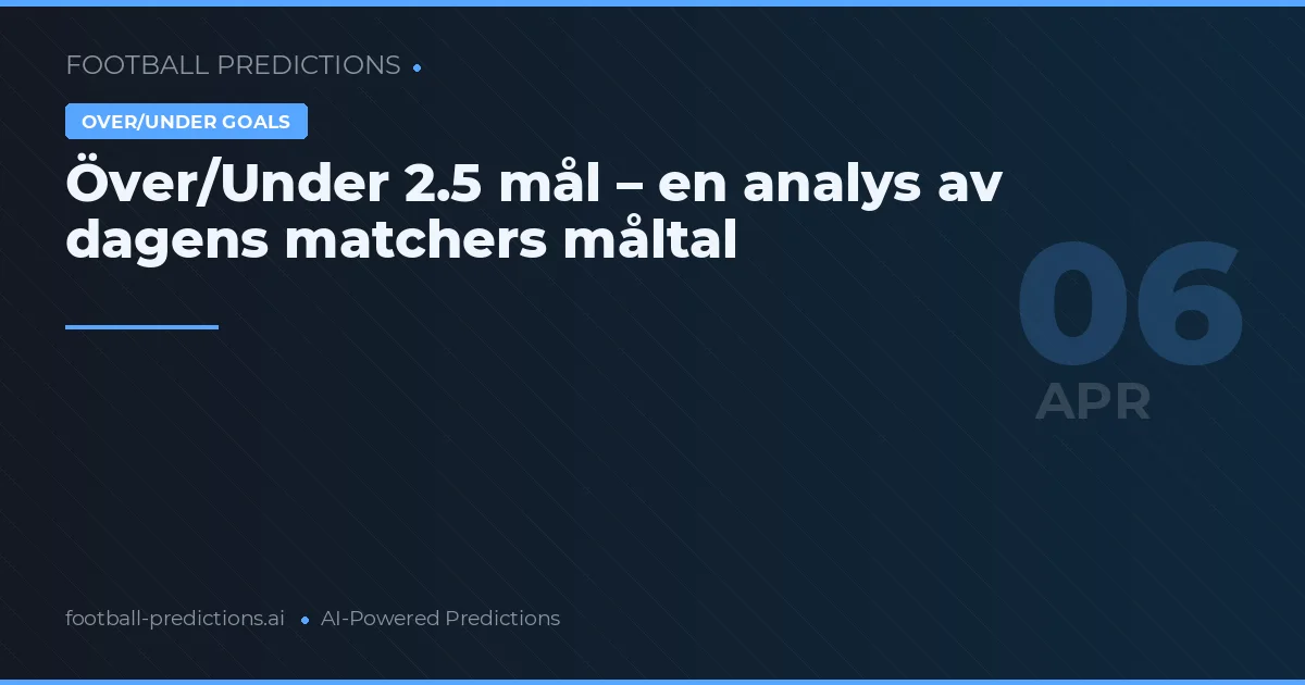 Över/Under 2.5 mål – en analys av dagens matchers måltal