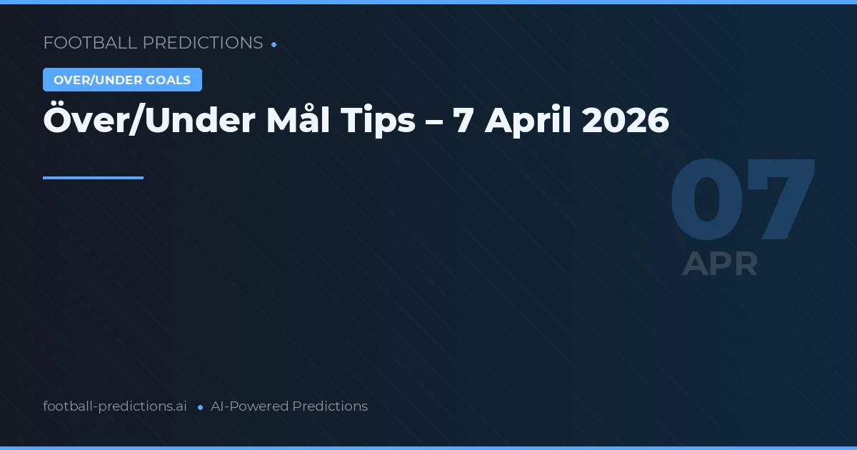 Över/Under Mål Tips – 7 April 2026