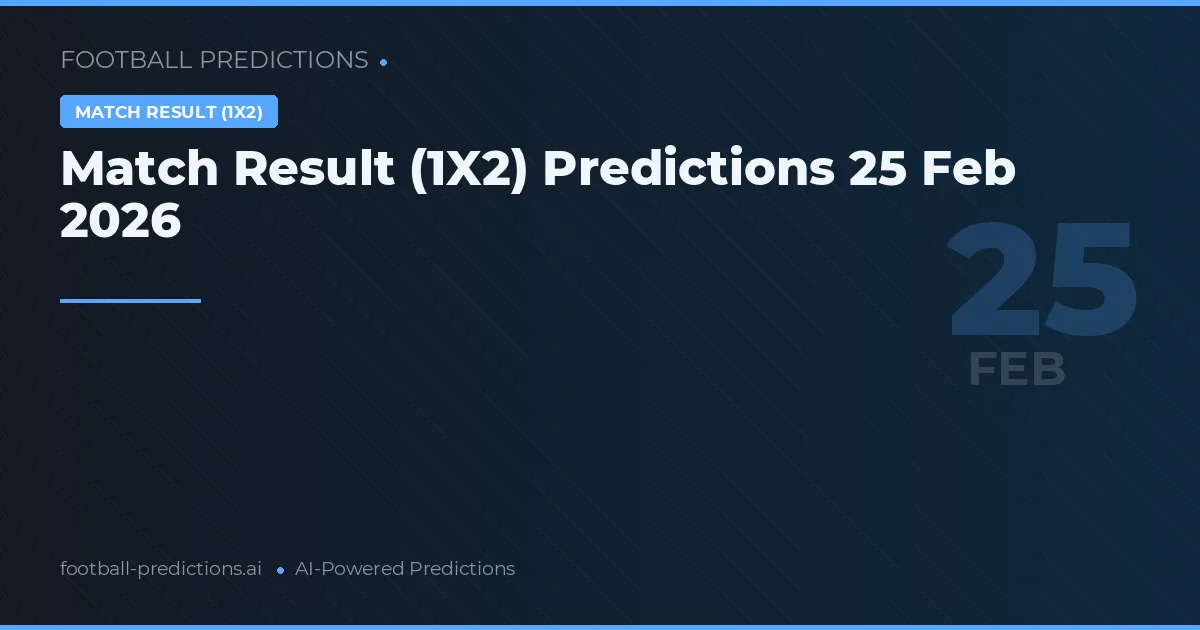 Match Result (1X2) Predictions 25 Feb 2026
