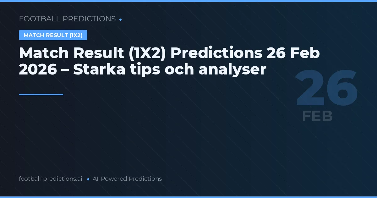 Match Result (1X2) Predictions 26 Feb 2026 – Starka tips och analyser