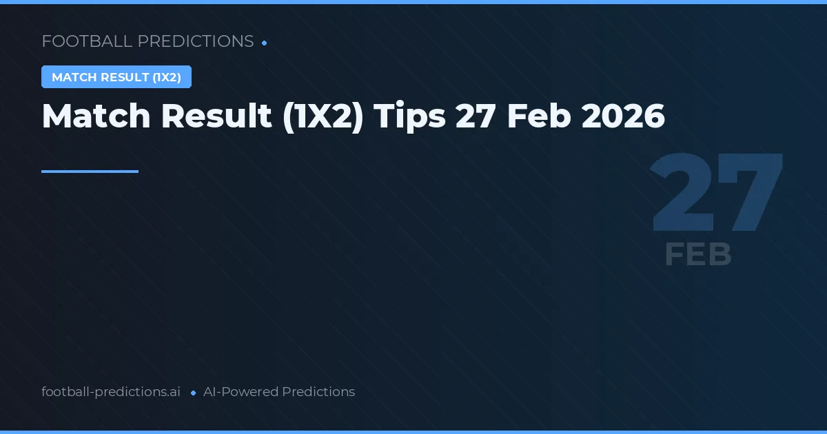 Match Result (1X2) Tips 27 Feb 2026