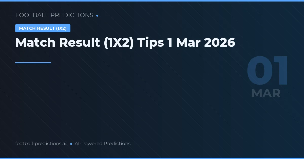 Match Result (1X2) Tips 1 Mar 2026