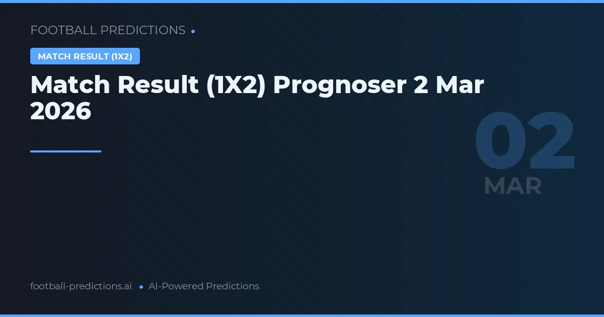 Match Result (1X2) Prognoser 2 Mar 2026