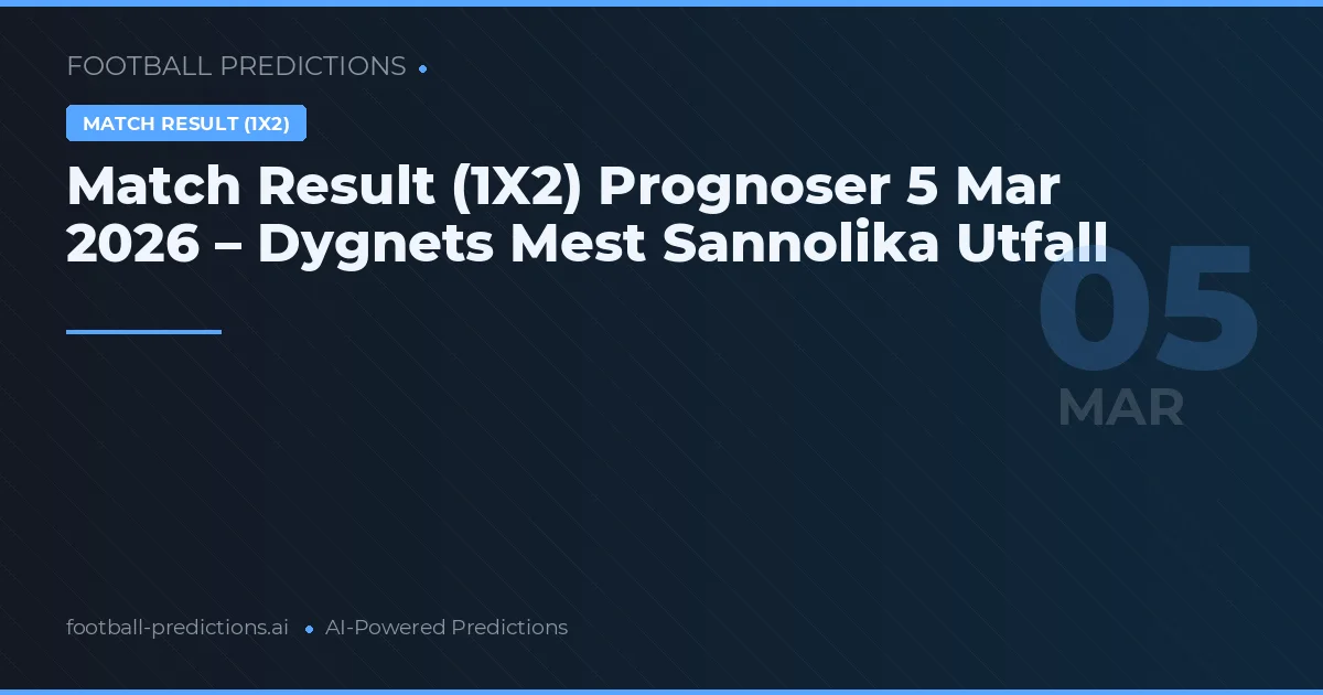 Match Result (1X2) Prognoser 5 Mar 2026 – Dygnets Mest Sannolika Utfall