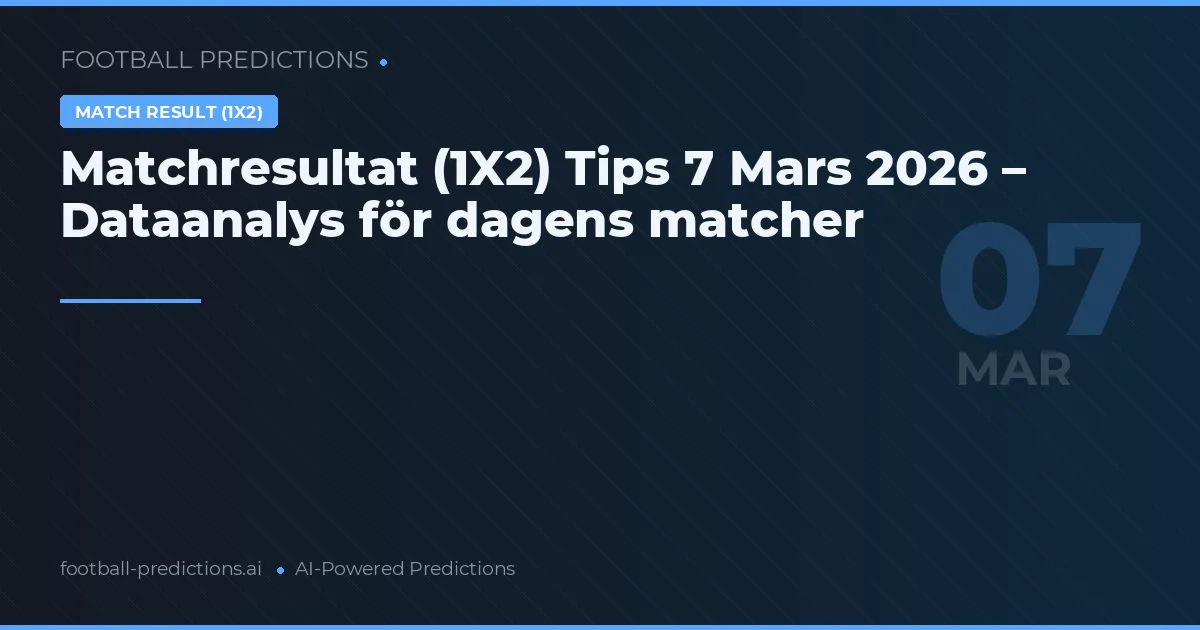Matchresultat (1X2) Tips 7 Mars 2026 – Dataanalys för dagens matcher