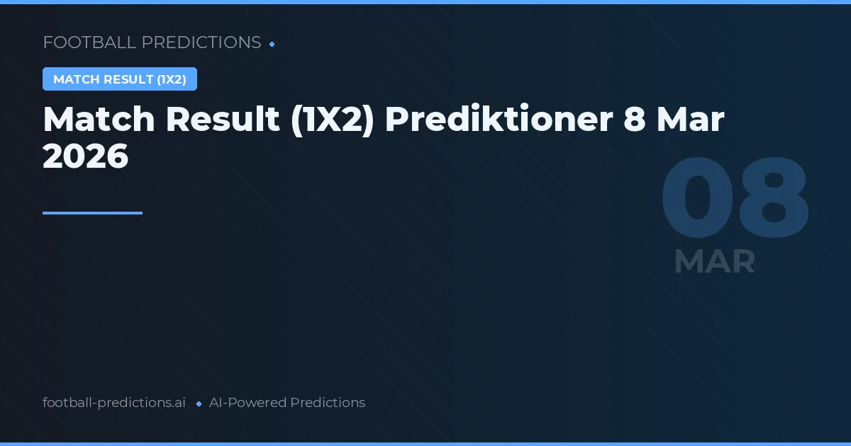 Match Result (1X2) Prediktioner 8 Mar 2026