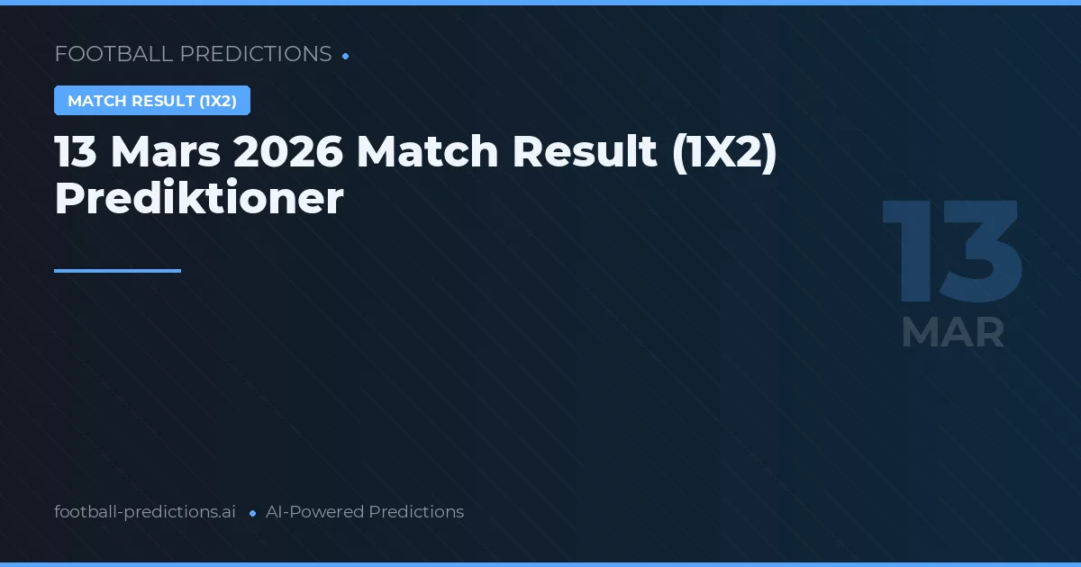13 Mars 2026 Match Result (1X2) Prediktioner