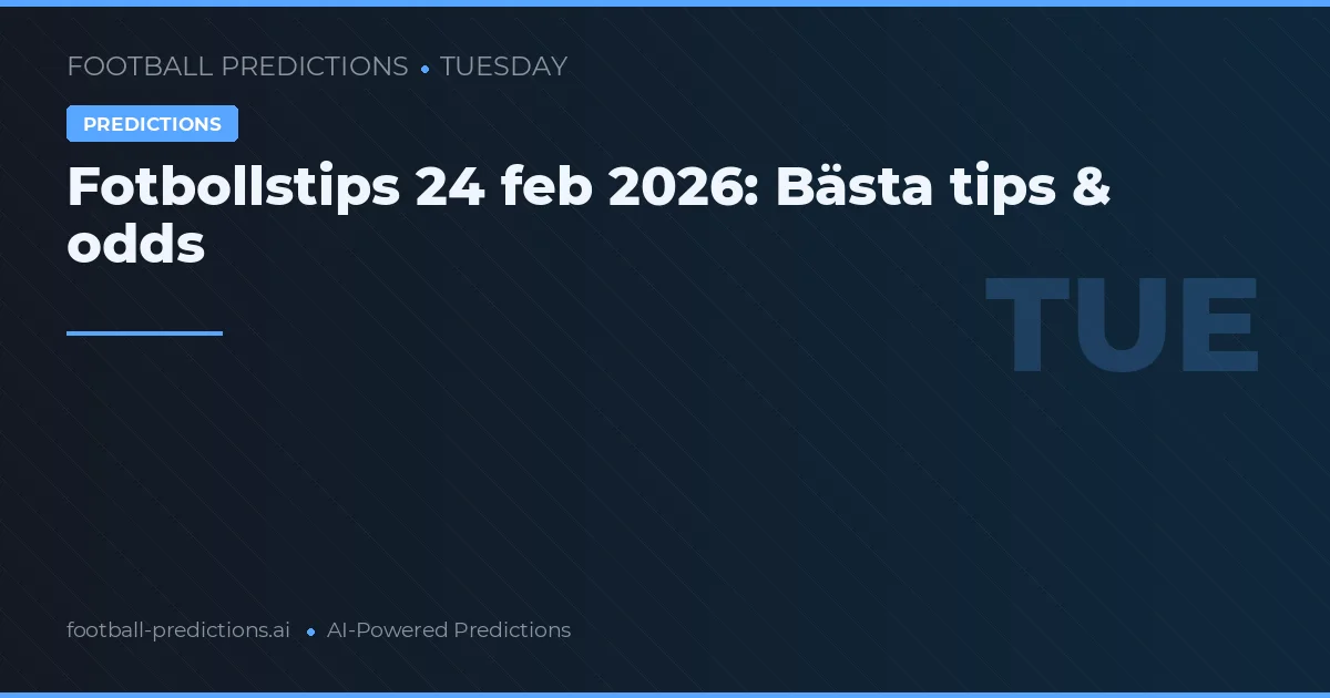Fotbollstips 24 feb 2026: Bästa tips & odds