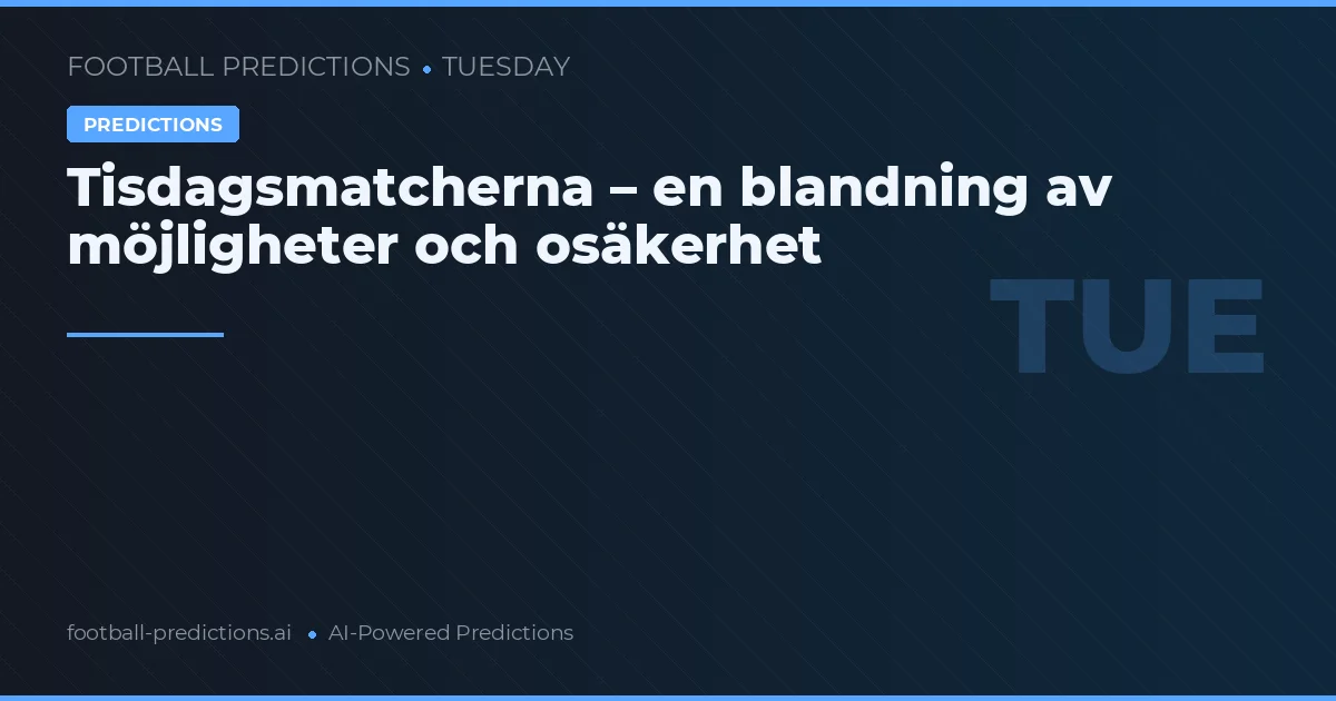 Tisdagsmatcherna – en blandning av möjligheter och osäkerhet