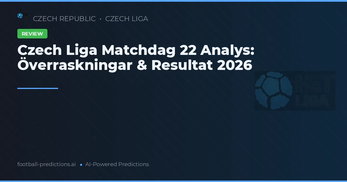 Czech Liga Matchdag 22 Analys: Överraskningar & Resultat 2026