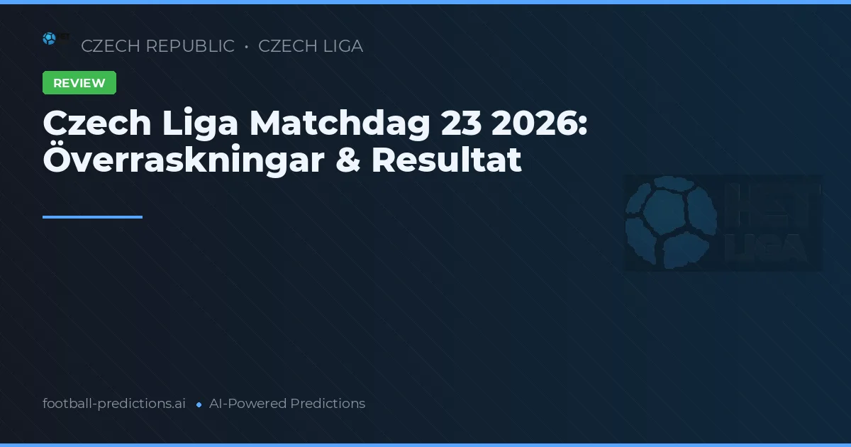 Czech Liga Matchdag 23 2026: Överraskningar & Resultat