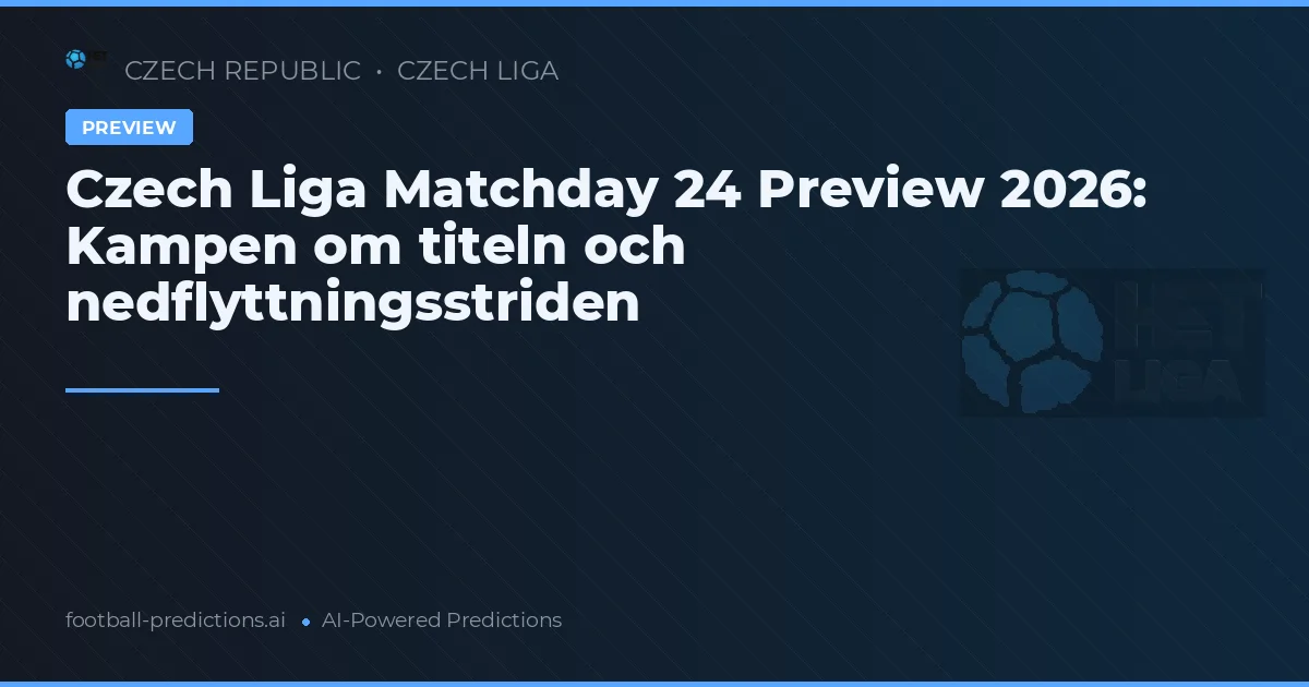 Czech Liga Matchday 24 Preview 2026: Kampen om titeln och nedflyttningsstriden