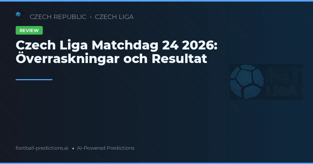 Czech Liga Matchdag 24 2026: Överraskningar och Resultat