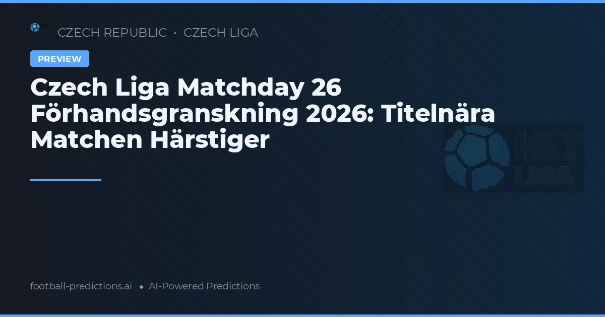 Czech Liga Matchday 26 Förhandsgranskning 2026: Titelnära Matchen Härstiger