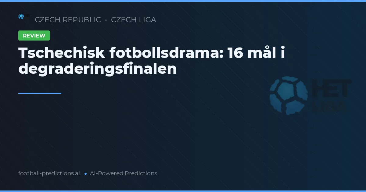 Tschechisk fotbollsdrama: 16 mål i degraderingsfinalen