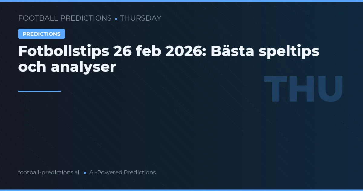 Fotbollstips 26 feb 2026: Bästa speltips och analyser