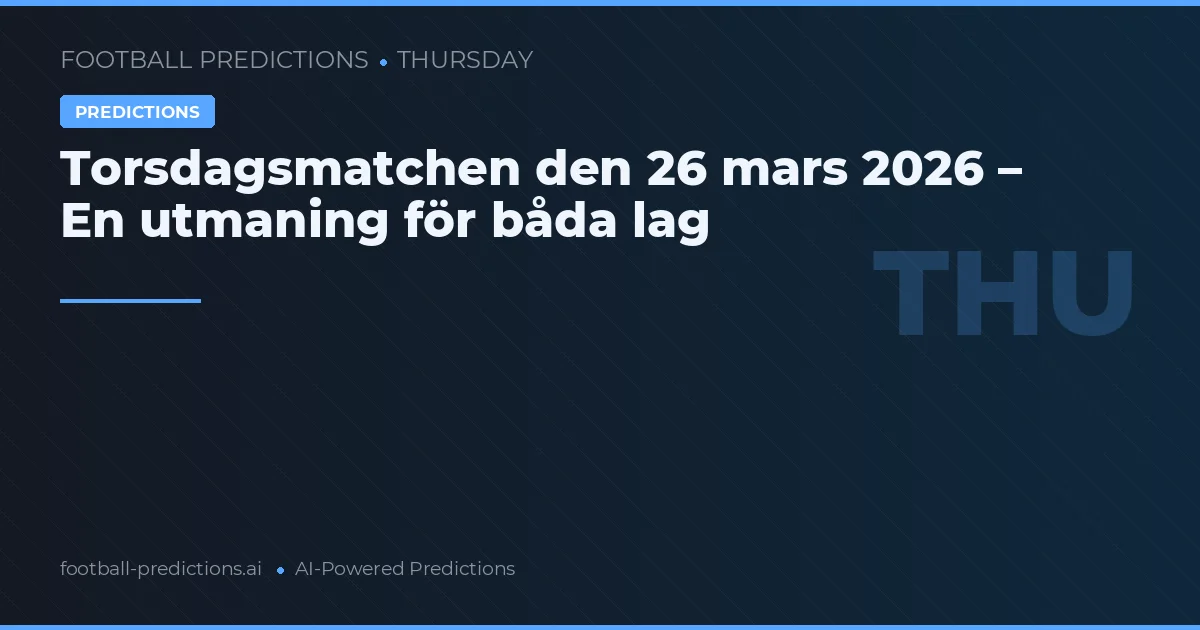 Torsdagsmatchen den 26 mars 2026 – En utmaning för båda lag