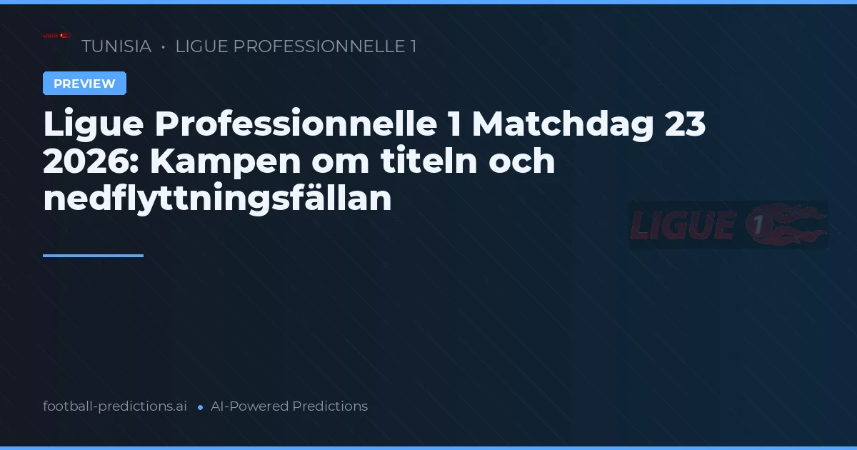 Ligue Professionnelle 1 Matchdag 23 2026: Kampen om titeln och nedflyttningsfällan
