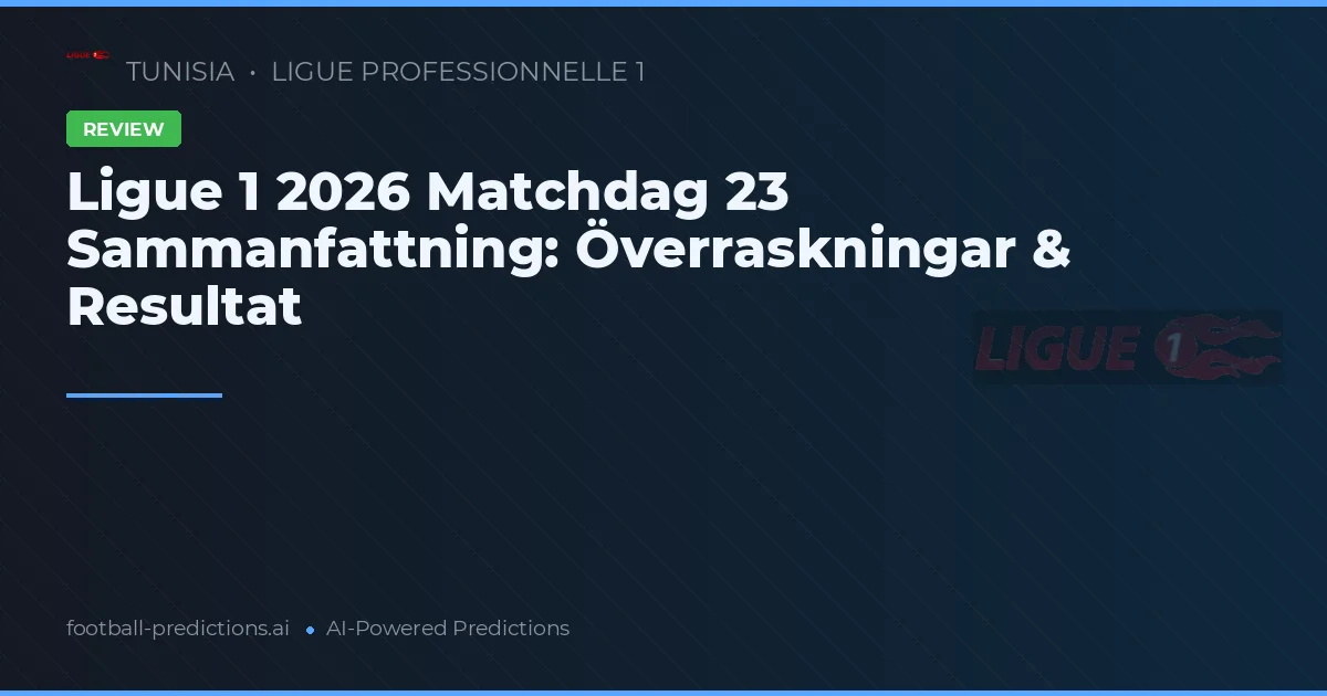 Ligue 1 2026 Matchdag 23 Sammanfattning: Överraskningar & Resultat
