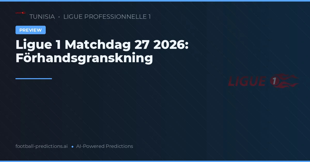 Ligue 1 Matchdag 27 2026: Förhandsgranskning