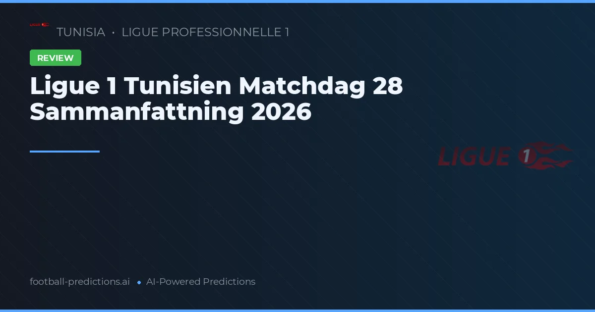 Ligue 1 Tunisien Matchdag 28 Sammanfattning 2026
