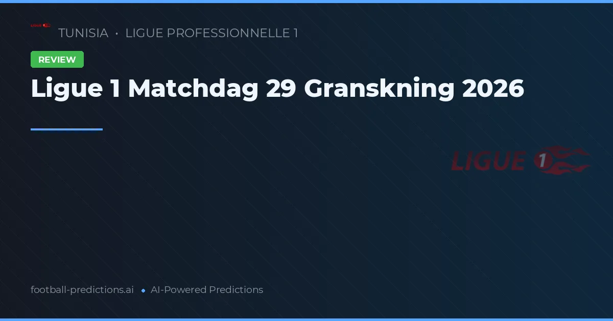 Ligue 1 Matchdag 29 Granskning 2026