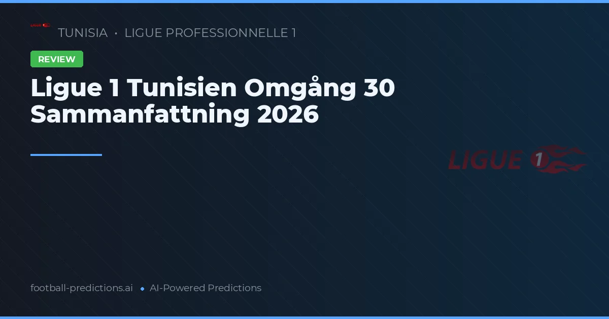 Ligue 1 Tunisien Omgång 30 Sammanfattning 2026