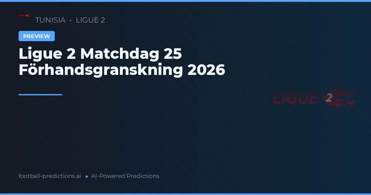Ligue 2 Matchdag 25 Förhandsgranskning 2026