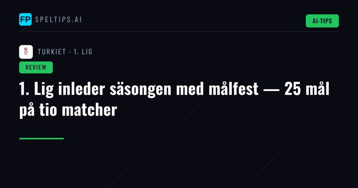 1. Lig inleder säsongen med målfest — 25 mål på tio matcher