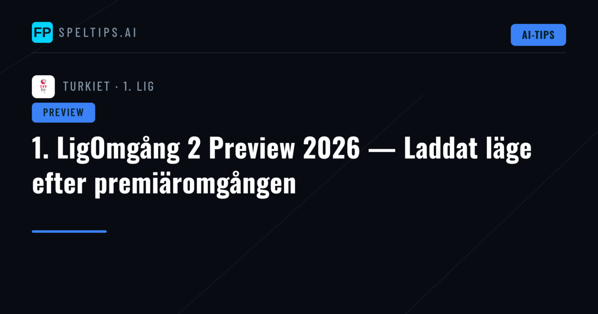1. LigOmgång 2 Preview 2026 — Laddat läge efter premiäromgången
