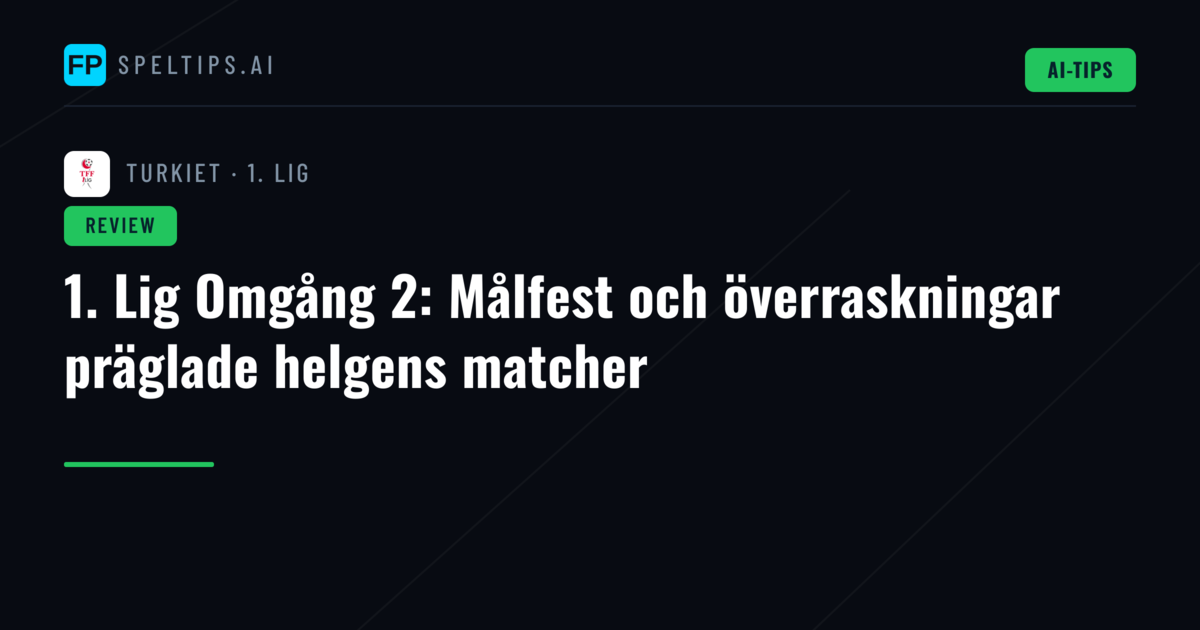 1. Lig Omgång 2: Målfest och överraskningar präglade helgens matcher