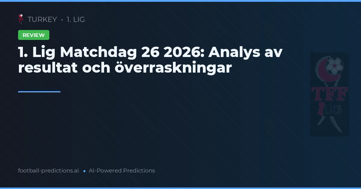 1. Lig Matchdag 26 2026: Analys av resultat och överraskningar