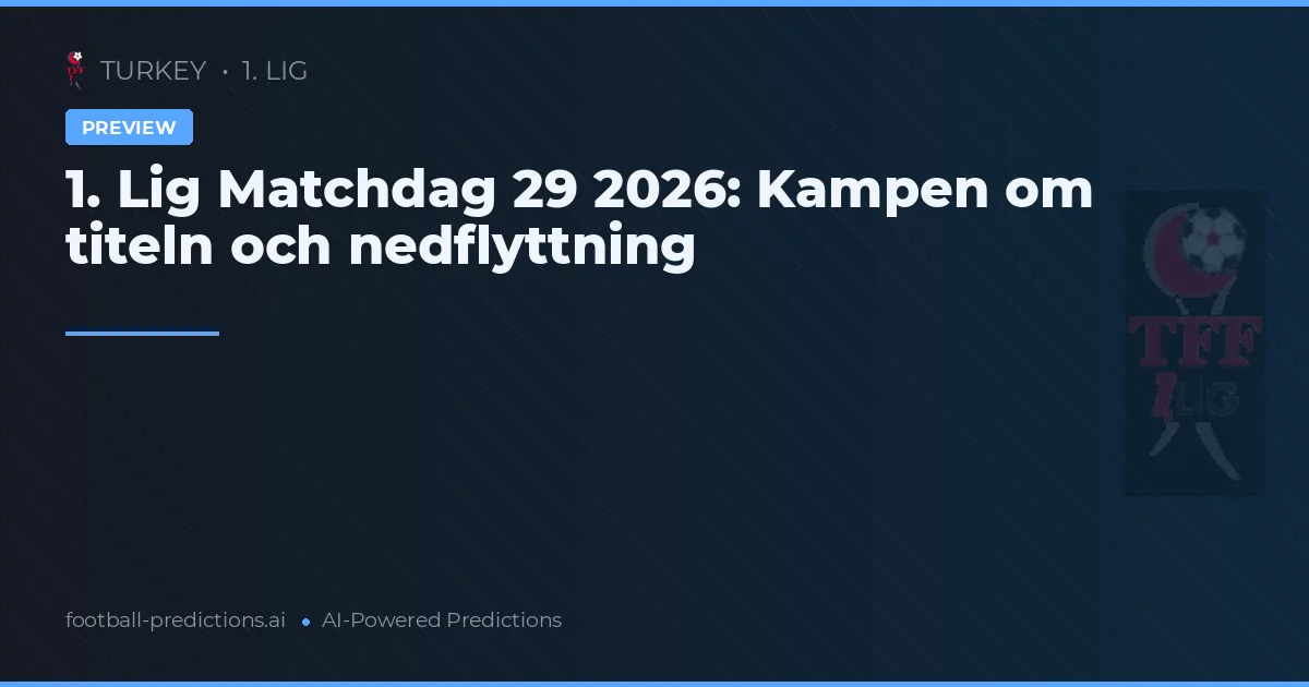 1. Lig Matchdag 29 2026: Kampen om titeln och nedflyttning