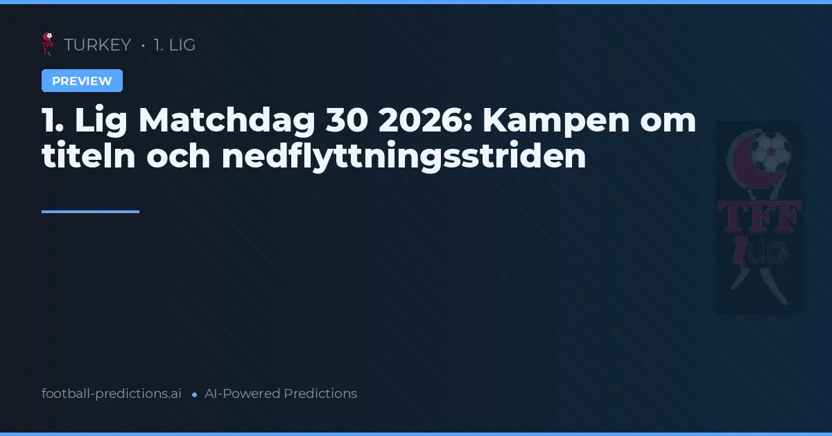 1. Lig Matchdag 30 2026: Kampen om titeln och nedflyttningsstriden