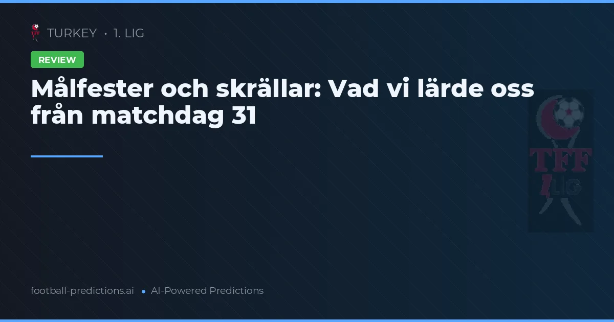 Målfester och skrällar: Vad vi lärde oss från matchdag 31