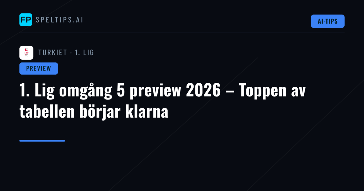 1. Lig omgång 5 preview 2026 – Toppen av tabellen börjar klarna
