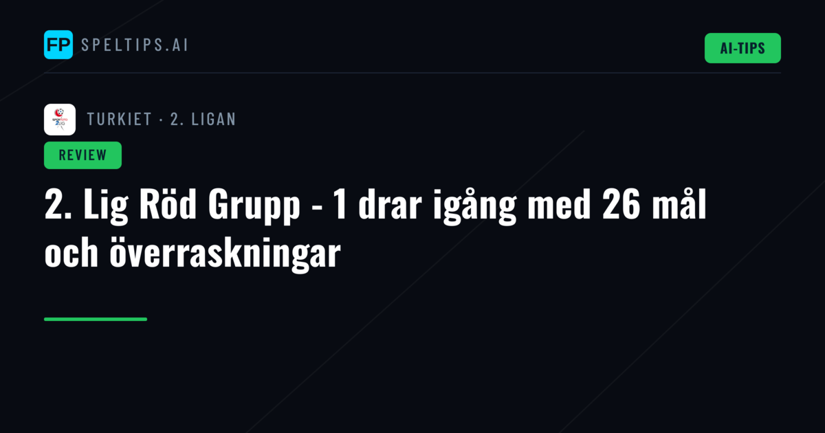 2. Lig Röd Grupp - 1 drar igång med 26 mål och överraskningar