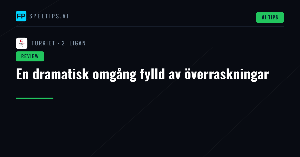 En dramatisk omgång fylld av överraskningar